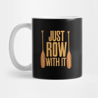 Just Row With It Rowing Mug
